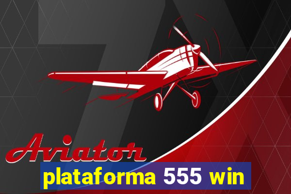 plataforma 555 win